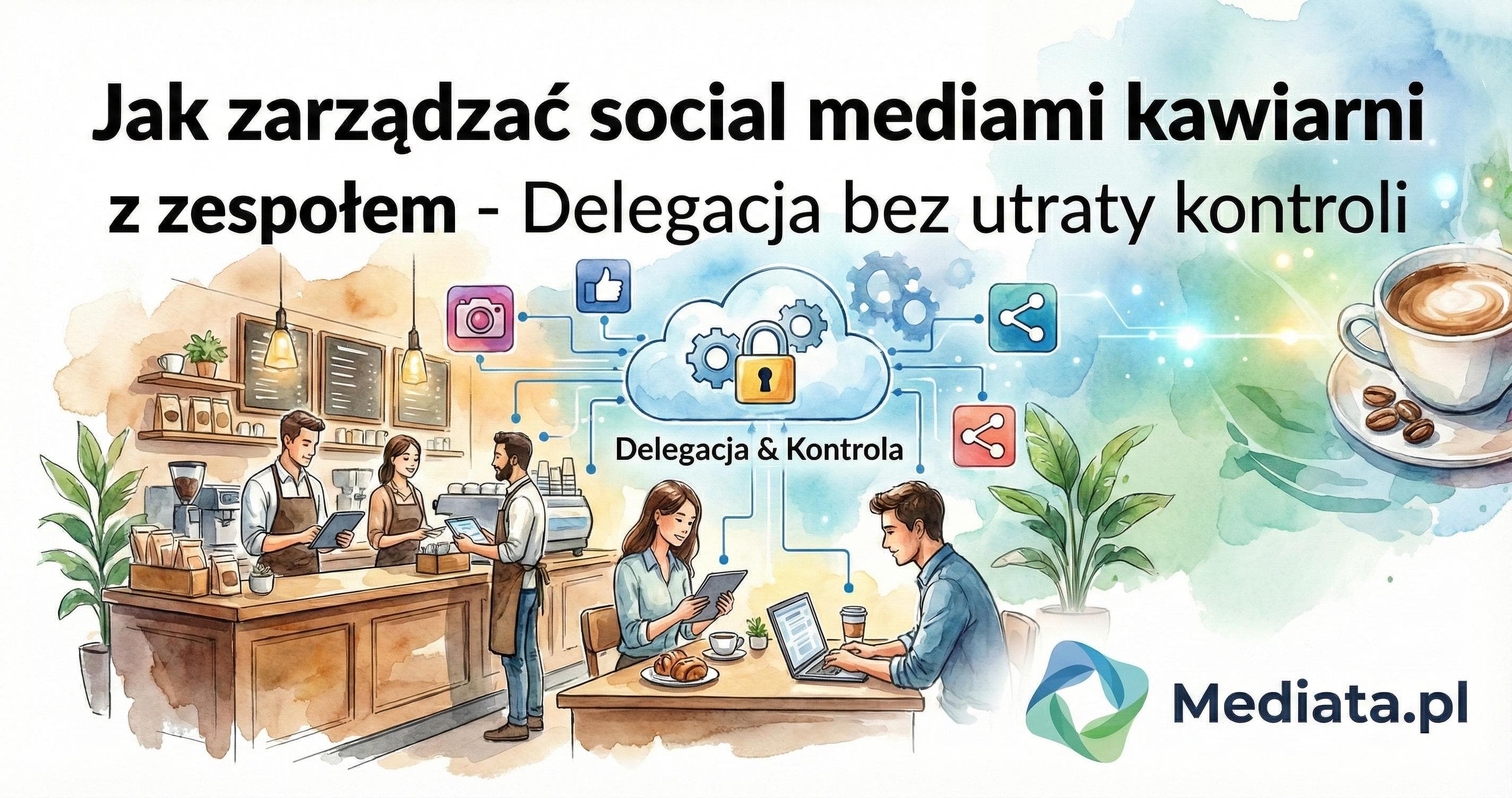 Jak zarządzać social mediami kawiarni z zespołem - delegacja bez utraty kontroli